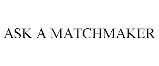 ASK A MATCHMAKER