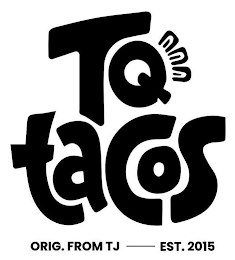 TQ TACOS ORIG. FROM TJ - EST. 2015