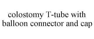 COLOSTOMY T-TUBE WITH BALLOON CONNECTOR AND CAP