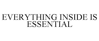 EVERYTHING INSIDE IS ESSENTIAL