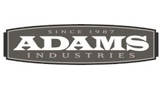 SINCE 1987 ADAMS INDUSTRIES