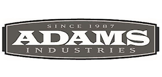 SINCE 1987 ADAMS INDUSTRIES