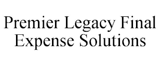 PREMIER LEGACY FINAL EXPENSE SOLUTIONS