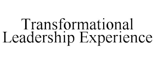 TRANSFORMATIONAL LEADERSHIP EXPERIENCE