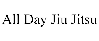 ALL DAY JIU JITSU