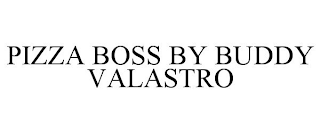 PIZZA BOSS BY BUDDY VALASTRO