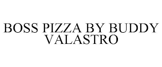 BOSS PIZZA BY BUDDY VALASTRO