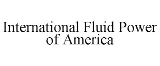 INTERNATIONAL FLUID POWER OF AMERICA