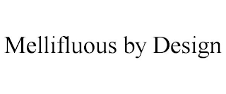 MELLIFLUOUS BY DESIGN