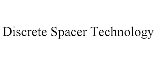 DISCRETE SPACER TECHNOLOGY