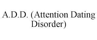 A.D.D. (ATTENTION DATING DISORDER)