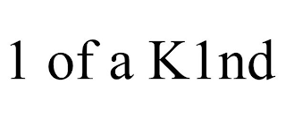 1 OF A K1ND