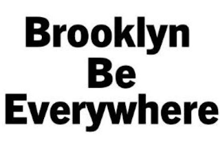 BROOKLYN BE EVERYWHERE