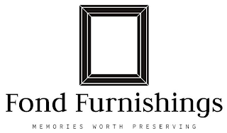 FOND FURNISHINGS MEMORIES WORTH PRESERVING