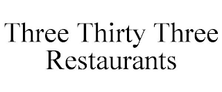 THREE THIRTY THREE RESTAURANTS