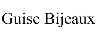 GUISE BIJEAUX