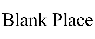 BLANK PLACE