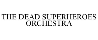 THE DEAD SUPERHEROES ORCHESTRA