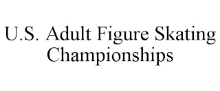 U.S. ADULT FIGURE SKATING CHAMPIONSHIPS