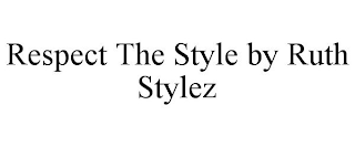 RESPECT THE STYLE BY RUTH STYLEZ