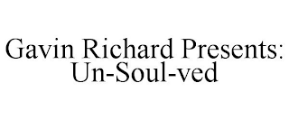 GAVIN RICHARD PRESENTS: UN-SOUL-VED