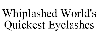 WHIPLASHED WORLD'S QUICKEST EYELASHES