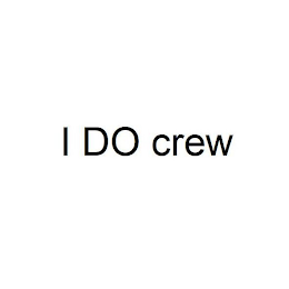 I DO CREW