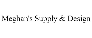 MEGHAN'S SUPPLY & DESIGN