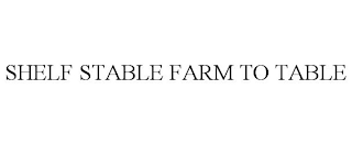 SHELF STABLE FARM TO TABLE