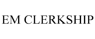 EM CLERKSHIP
