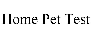 HOME PET TEST