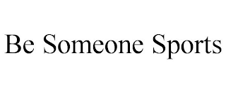 BE SOMEONE SPORTS