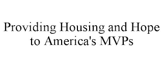 PROVIDING HOUSING AND HOPE TO AMERICA'S MVPS