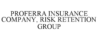 PROFERRA INSURANCE COMPANY, RISK RETENTION GROUP