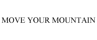 MOVE YOUR MOUNTAIN