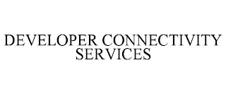 DEVELOPER CONNECTIVITY SERVICES