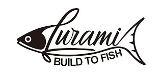 LURAMI BUILD TO FISH