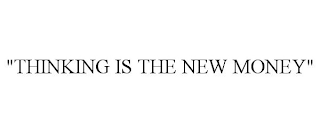 "THINKING IS THE NEW MONEY"