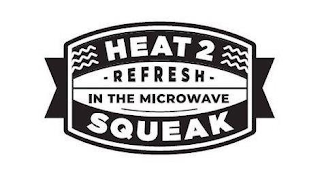 HEAT 2 SQUEAK REFRESH IN THE MICROWAVE