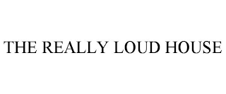 THE REALLY LOUD HOUSE