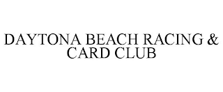 DAYTONA BEACH RACING & CARD CLUB