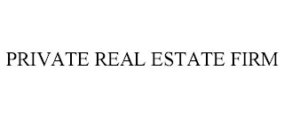 PRIVATE REAL ESTATE FIRM