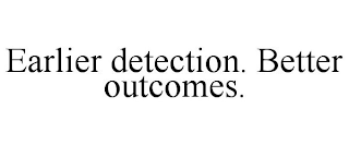 EARLIER DETECTION. BETTER OUTCOMES.