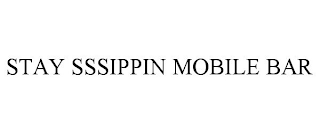 STAY SSSIPPIN MOBILE BAR