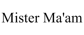 MISTER MA'AM