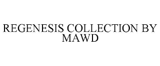 REGENESIS COLLECTION BY MAWD