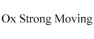 OX STRONG MOVING