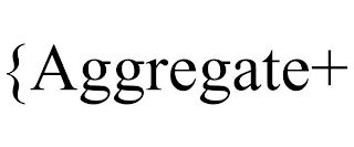 {AGGREGATE+