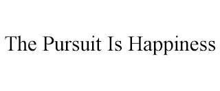 THE PURSUIT IS HAPPINESS