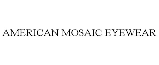 AMERICAN MOSAIC EYEWEAR